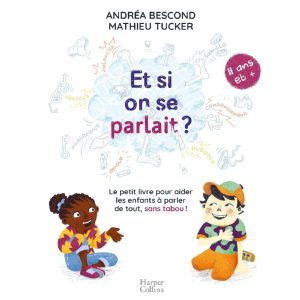 Et si on se parlait ? Le petit livre pour aider les enfants à parler de tout, sans tabou ! (11 ans et plus)