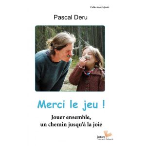 Merci le jeu ! Jouer ensemble, un chemin jusqu’à la joie
